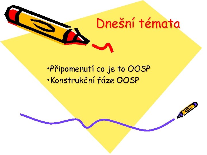 Dnešní témata • Připomenutí co je to OOSP • Konstrukční fáze OOSP 