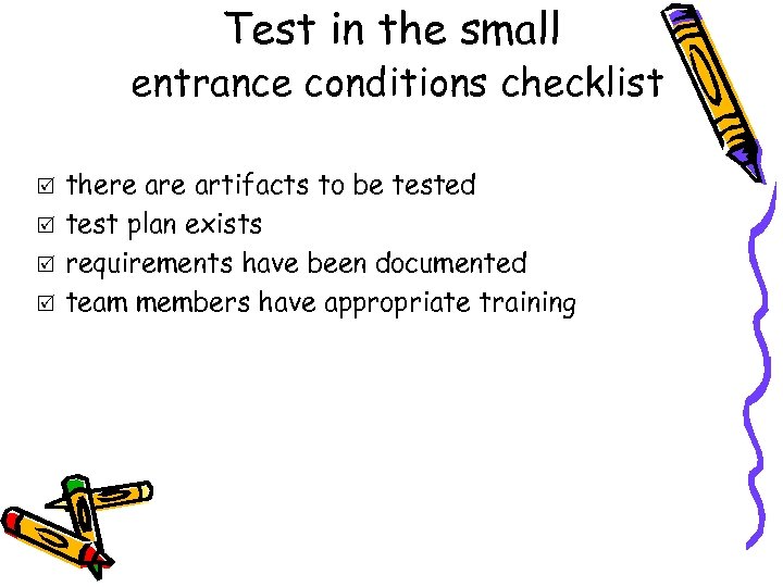 Test in the small entrance conditions checklist R R there artifacts to be tested