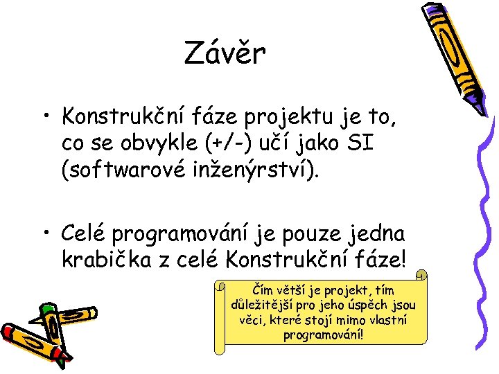 Závěr • Konstrukční fáze projektu je to, co se obvykle (+/-) učí jako SI