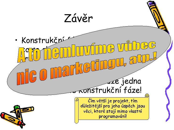 Závěr • Konstrukční fáze projektu je to, co se obvykle (+/-) učí jako SI