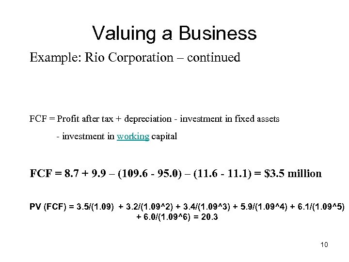 Valuing a Business Example: Rio Corporation – continued FCF = Profit after tax +