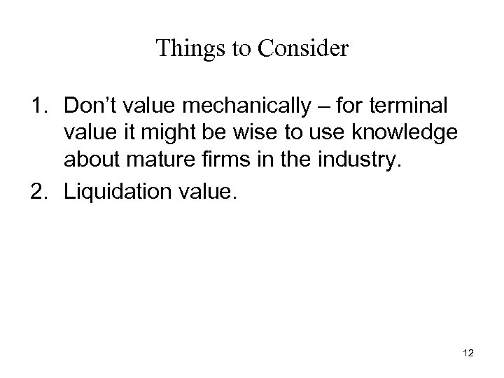 Things to Consider 1. Don’t value mechanically – for terminal value it might be