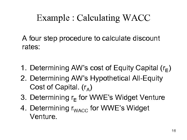 Example : Calculating WACC A four step procedure to calculate discount rates: 1. Determining