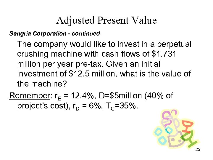 Adjusted Present Value Sangria Corporation - continued The company would like to invest in