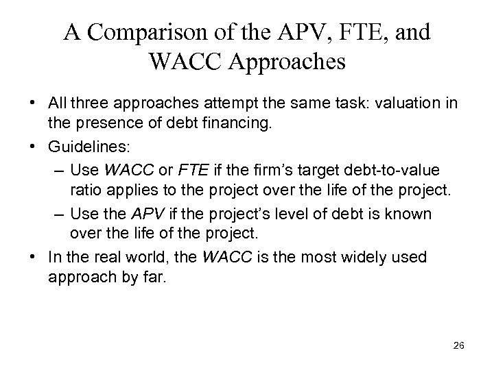 A Comparison of the APV, FTE, and WACC Approaches • All three approaches attempt