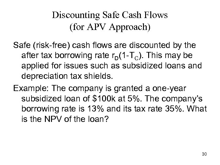 Discounting Safe Cash Flows (for APV Approach) Safe (risk-free) cash flows are discounted by