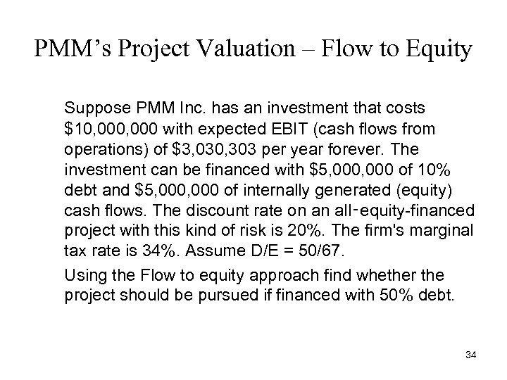 PMM’s Project Valuation – Flow to Equity Suppose PMM Inc. has an investment that