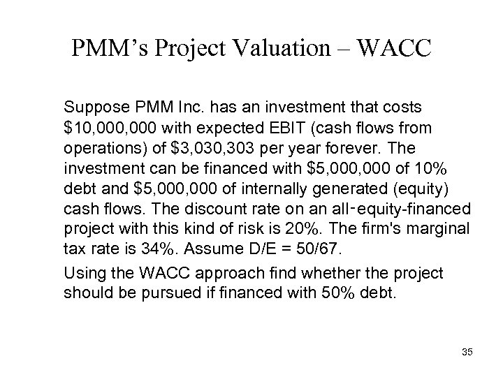 PMM’s Project Valuation – WACC Suppose PMM Inc. has an investment that costs $10,