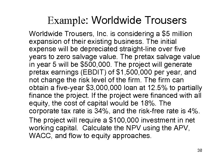 Example: Worldwide Trousers, Inc. is considering a $5 million expansion of their existing business.