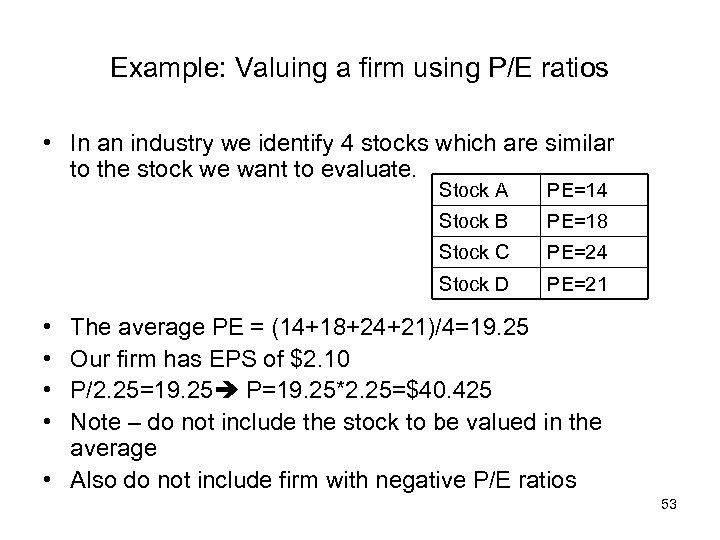 Example: Valuing a firm using P/E ratios • In an industry we identify 4