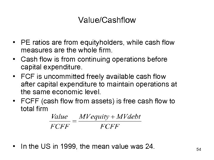 Value/Cashflow • PE ratios are from equityholders, while cash flow measures are the whole