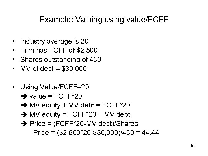 Example: Valuing using value/FCFF • • Industry average is 20 Firm has FCFF of