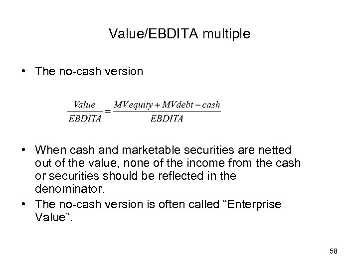 Value/EBDITA multiple • The no-cash version • When cash and marketable securities are netted