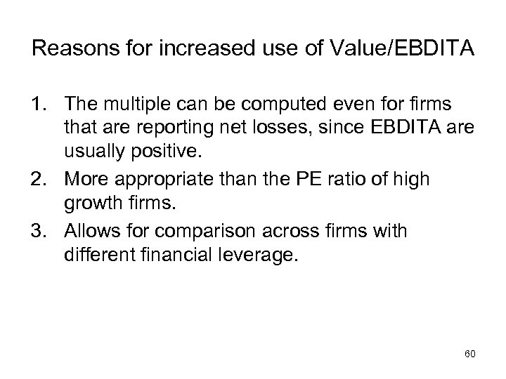 Reasons for increased use of Value/EBDITA 1. The multiple can be computed even for