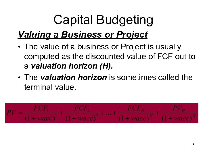 Capital Budgeting Valuing a Business or Project • The value of a business or