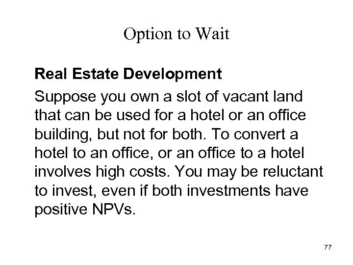 Option to Wait Real Estate Development Suppose you own a slot of vacant land