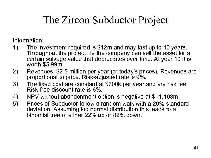 The Zircon Subductor Project Information: 1) The investment required is $12 m and may