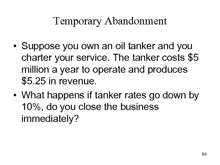 Temporary Abandonment • Suppose you own an oil tanker and you charter your service.