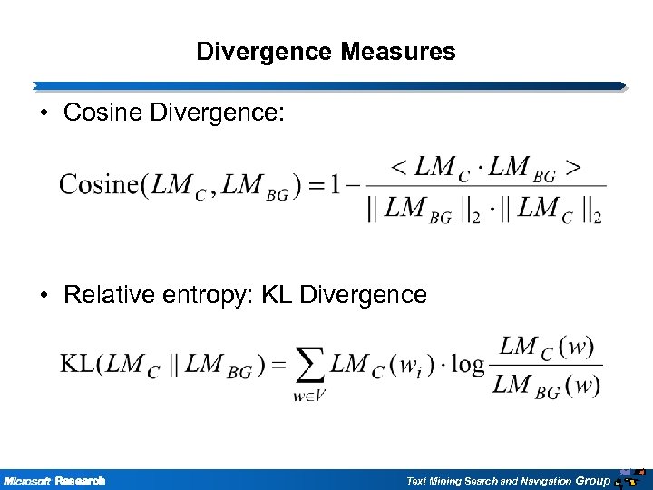 Divergence Measures • Cosine Divergence: • Relative entropy: KL Divergence Research Text Mining Search