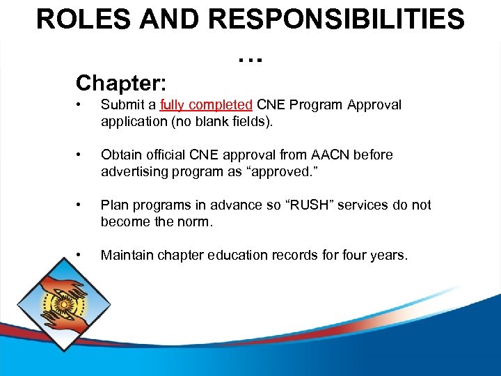 ROLES AND RESPONSIBILITIES … Chapter: • Submit a fully completed CNE Program Approval application