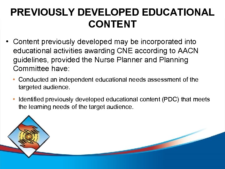 PREVIOUSLY DEVELOPED EDUCATIONAL CONTENT • Content previously developed may be incorporated into educational activities