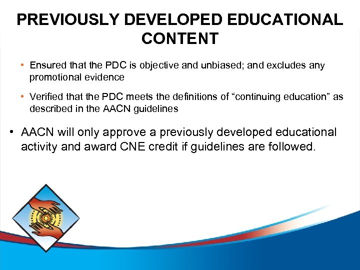 PREVIOUSLY DEVELOPED EDUCATIONAL CONTENT • Ensured that the PDC is objective and unbiased; and