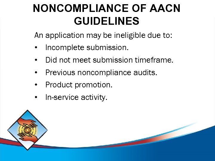 NONCOMPLIANCE OF AACN GUIDELINES An application may be ineligible due to: • Incomplete submission.