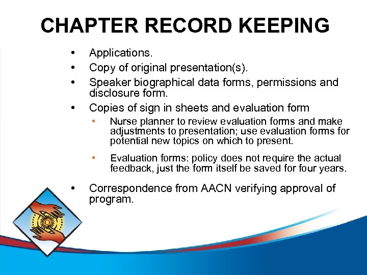 CHAPTER RECORD KEEPING • • Applications. Copy of original presentation(s). Speaker biographical data forms,