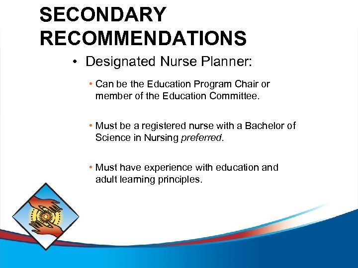 SECONDARY RECOMMENDATIONS • Designated Nurse Planner: • Can be the Education Program Chair or