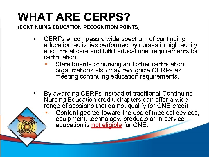 WHAT ARE CERPS? (CONTINUING EDUCATION RECOGNITION POINTS) • CERPs encompass a wide spectrum of