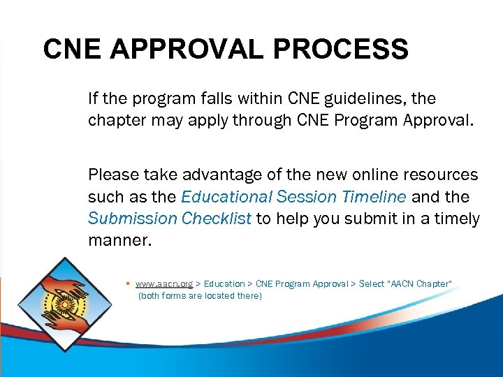 CNE APPROVAL PROCESS If the program falls within CNE guidelines, the chapter may apply