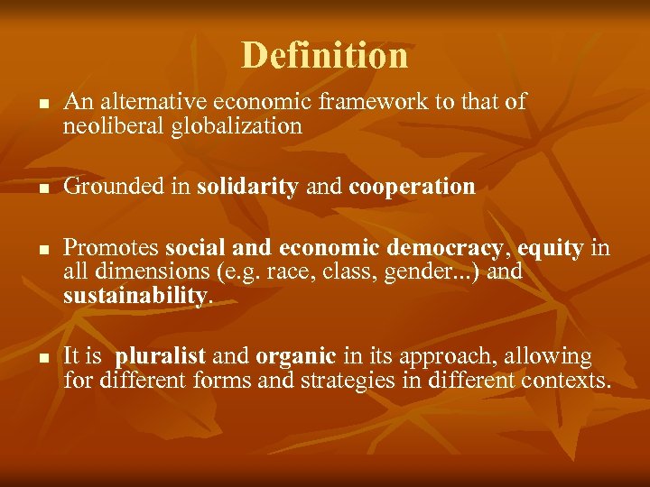 Definition n n An alternative economic framework to that of neoliberal globalization Grounded in