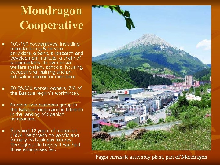 Mondragon Cooperative n n 100 -150 cooperatives, including manufacturing & service providers, a bank,