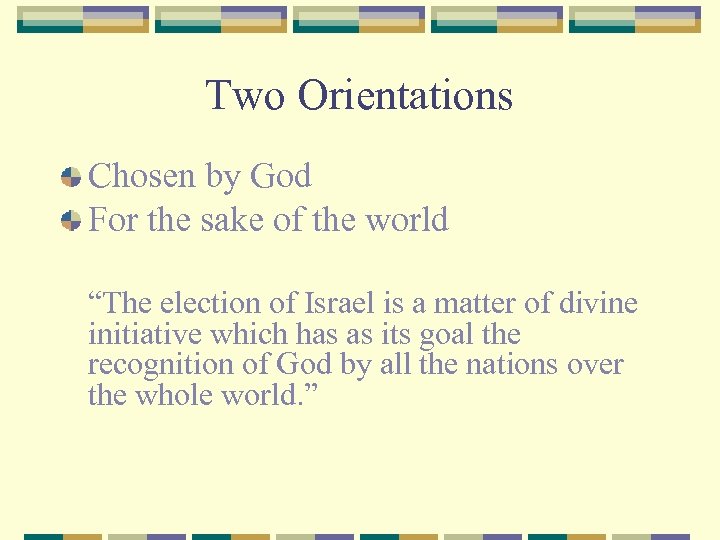 Two Orientations Chosen by God For the sake of the world “The election of