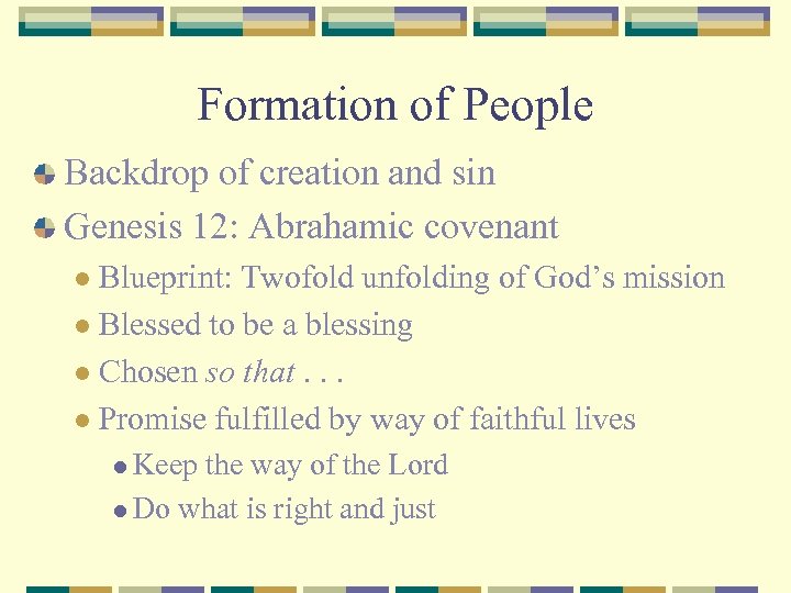Formation of People Backdrop of creation and sin Genesis 12: Abrahamic covenant Blueprint: Twofold