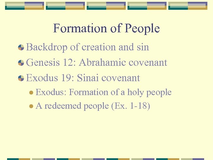 Formation of People Backdrop of creation and sin Genesis 12: Abrahamic covenant Exodus 19: