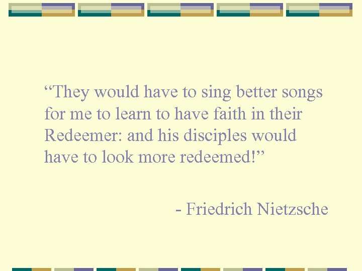 “They would have to sing better songs for me to learn to have faith