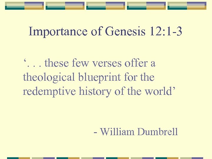 Importance of Genesis 12: 1 -3 ‘. . . these few verses offer a