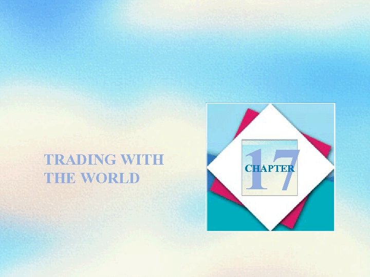 TRADING WITH THE WORLD 17 CHAPTER 