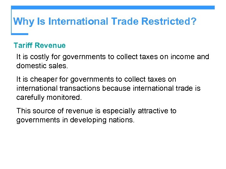 Why Is International Trade Restricted? Tariff Revenue It is costly for governments to collect