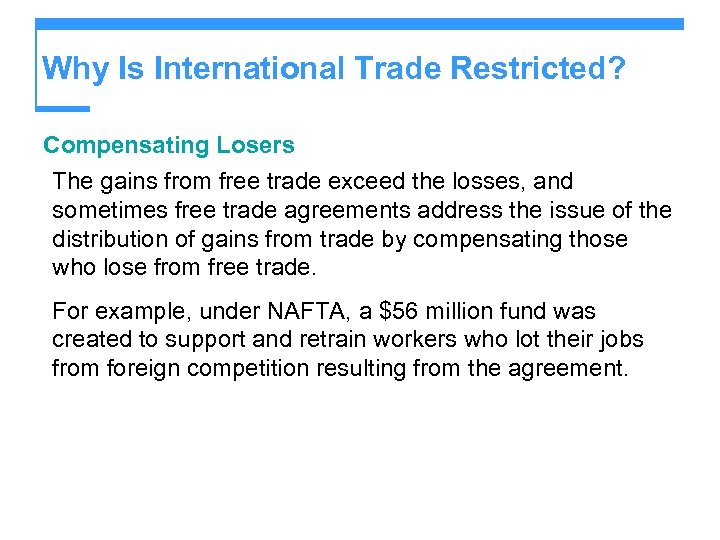 Why Is International Trade Restricted? Compensating Losers The gains from free trade exceed the