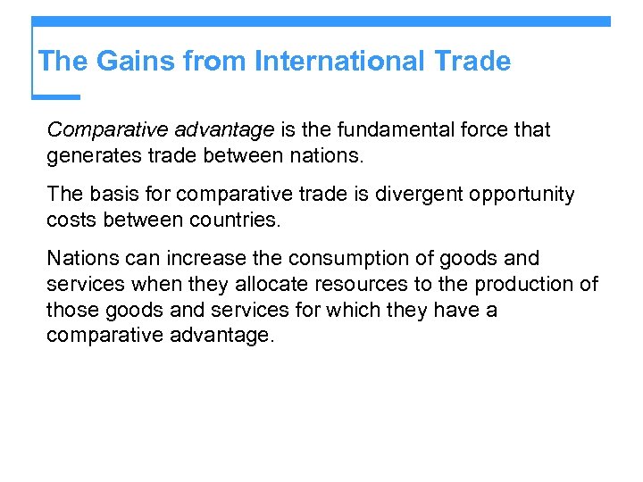 The Gains from International Trade Comparative advantage is the fundamental force that generates trade