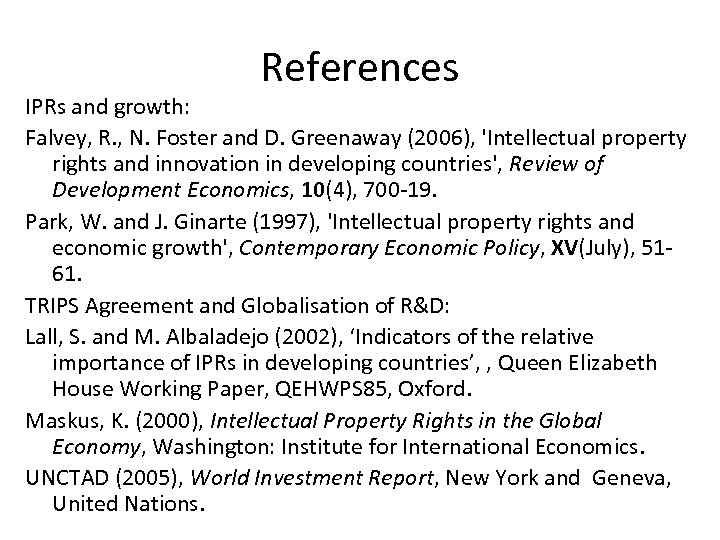 References IPRs and growth: Falvey, R. , N. Foster and D. Greenaway (2006), 'Intellectual