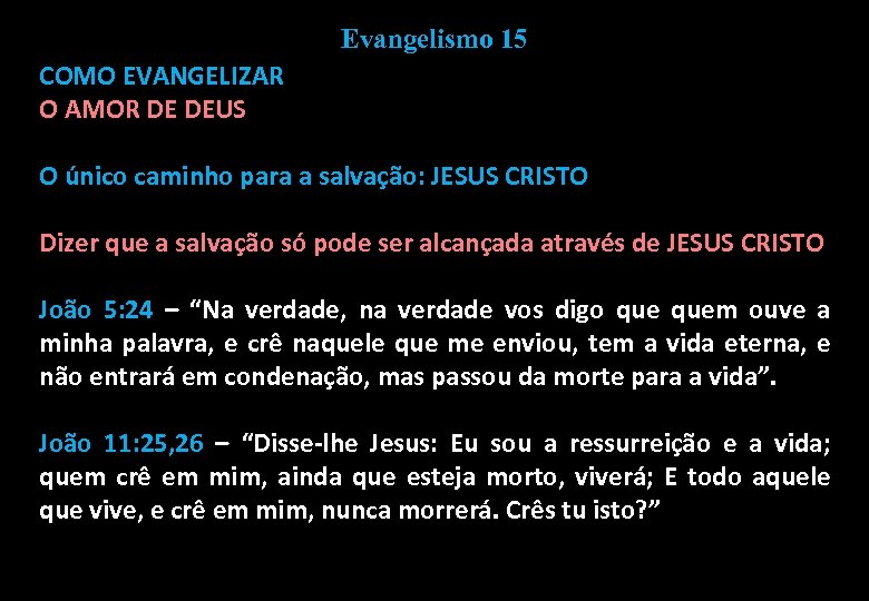 Evangelismo 15 COMO EVANGELIZAR O AMOR DE DEUS O único caminho para a salvação: