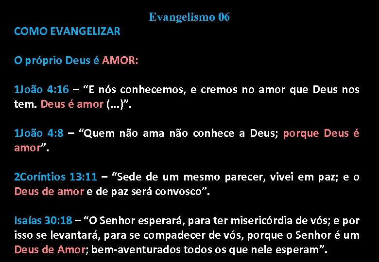 Evangelismo 06 COMO EVANGELIZAR O próprio Deus é AMOR: 1 João 4: 16 –