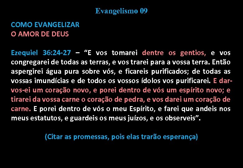 Evangelismo 09 COMO EVANGELIZAR O AMOR DE DEUS Ezequiel 36: 24 -27 – “E