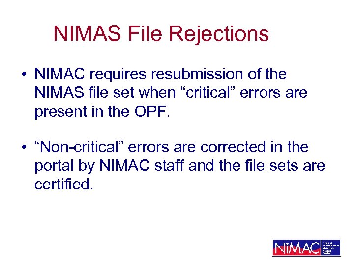 NIMAS File Rejections • NIMAC requires resubmission of the NIMAS file set when “critical”