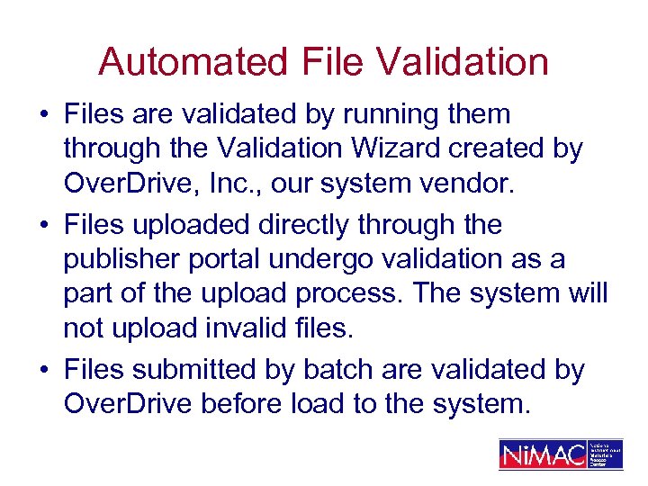 Automated File Validation • Files are validated by running them through the Validation Wizard