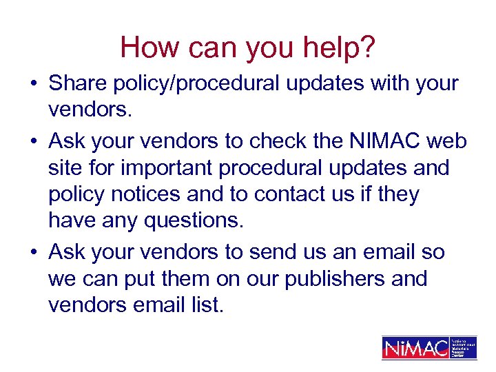 How can you help? • Share policy/procedural updates with your vendors. • Ask your