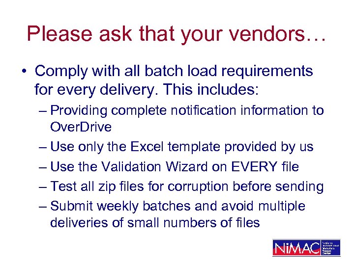 Please ask that your vendors… • Comply with all batch load requirements for every
